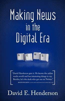David E Henderson, David E. Henderson - Making News in the Digital Era, Inbunden