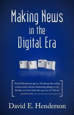 David E Henderson, David E. Henderson - Making News in the Digital Era, Häftad
