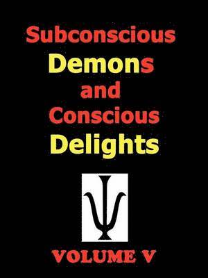 Subconscious Demons and Conscious Delights 1