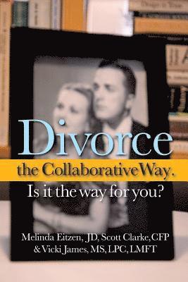 bokomslag Divorce the Collaborative Way. Is It the Way for You?