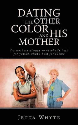 Dating The Other Color and His Mother 1