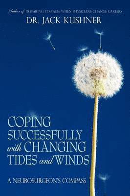 Jack Kushner, Dr Jack Kushner, Jack Kushner - Coping Successfully with Changing Tides and Winds, Inbunden