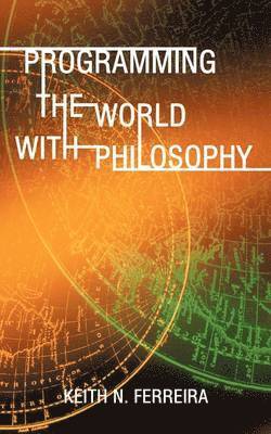Keith N Ferreira, Keith N. Ferreira - Programming the World with Philosophy, Häftad