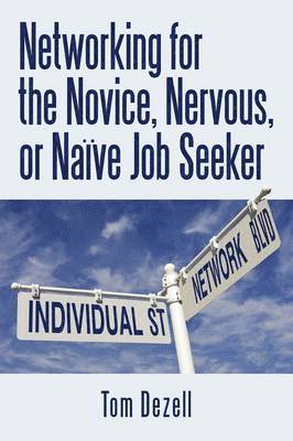 bokomslag Networking for the Novice, Nervous, or Naïve Job Seeker