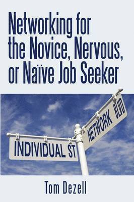 bokomslag Networking for the Novice, Nervous, or Naive Job Seeker