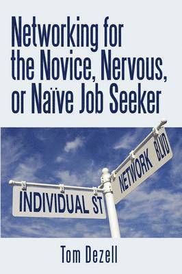 bokomslag Networking for the Novice, Nervous, or Nave Job Seeker