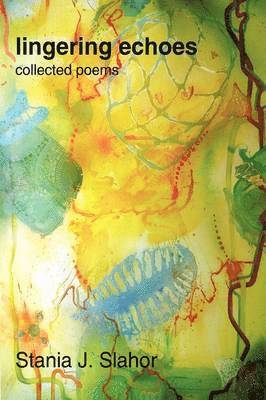 J Slahor Stania J Slahor, Stania J Slahor, Stania J. Slahor - Lingering Echoes, Inbunden