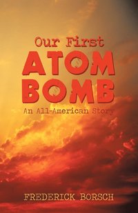 bokomslag Our First Atom Bomb