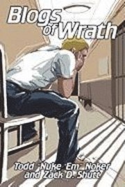 Todd Nuke 'em Noker & Zack D Shutt, Todd Nuke 'em Noker &. Zack D. Shutt, Todd "Nuke 'Em" Noker &. Zack D. Shutt, - Blogs of Wrath, Inbunden