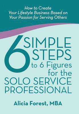 bokomslag 6 Simple Steps to 6 Figures for the Solo Service Professional