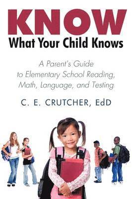 C E Crutcher Ed D, C. E. Crutcher Ed D., C. E. Crutcher Ed D - Know What Your Child Knows, Häftad