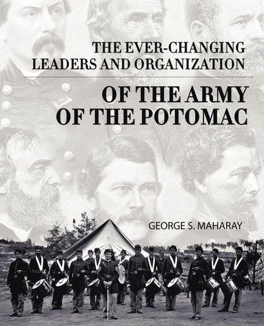 bokomslag Ever-Changing Leaders and Organization of the Army of the Potomac