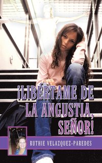 bokomslag Libertame de La Angustia, Senor!
