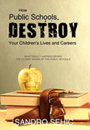 bokomslag How Public Schools Destroy Your Children's Lives and Careers