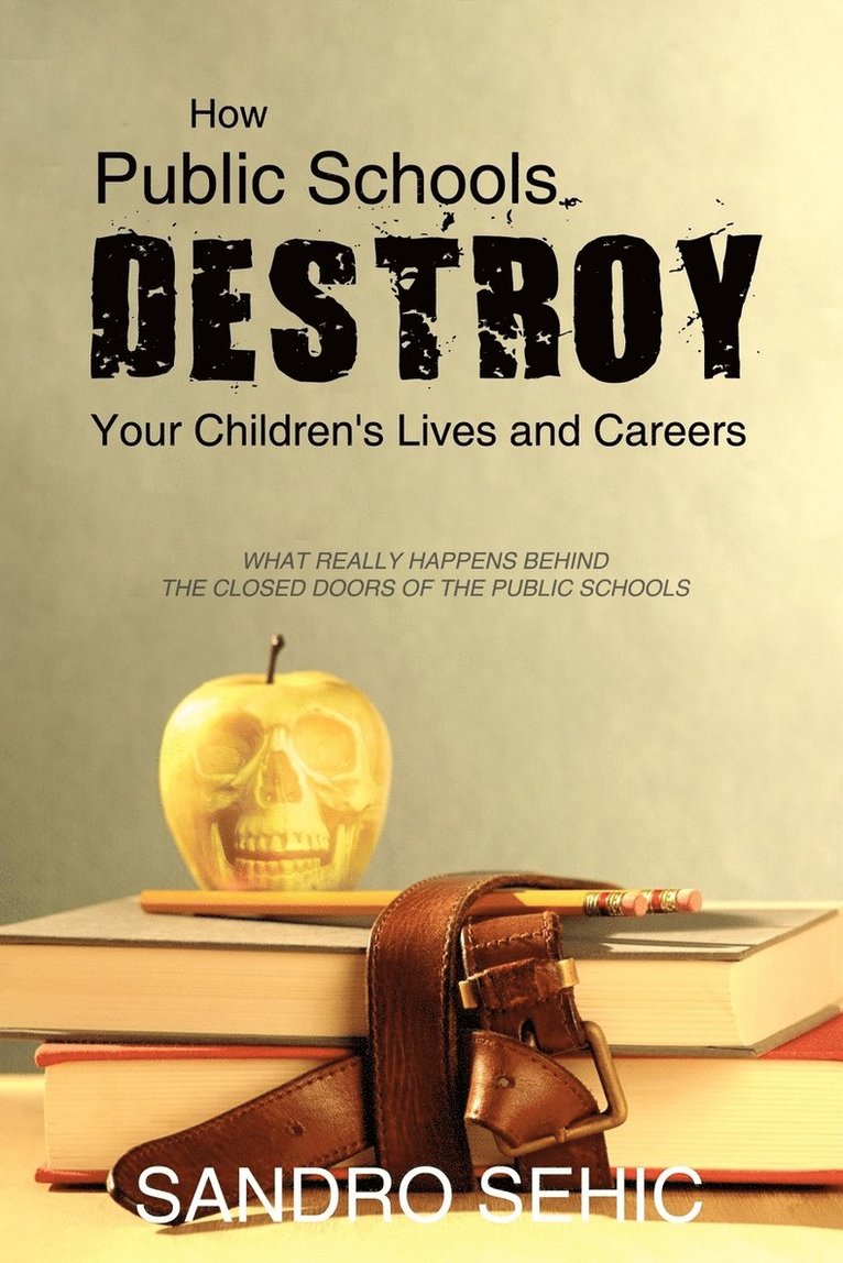 How Public Schools Destroy Your Children's Lives and Careers 1