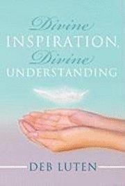 Luten Deb Luten, Deb Luten - Divine Inspiration, Divine Understanding, Inbunden