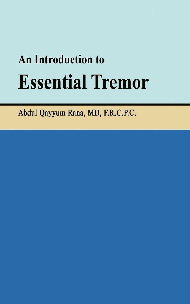 Frcpc Abdul Qayyum Rana, FRCPC Abdul Qayyum Rana, MD, Md Frcpc Abdul Qayyum Rana - Introduction to Essential Tremor, Häftad
