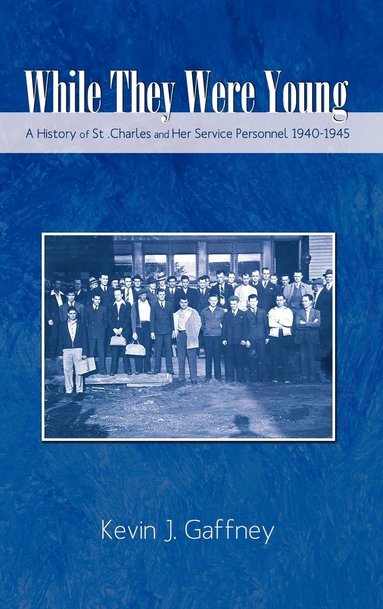 bokomslag While They Were Young-A History of St .Charles and Her Service Personnel 1940-1945