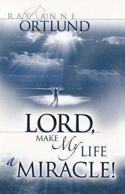 Lord, Make My Life a Miracle! 1