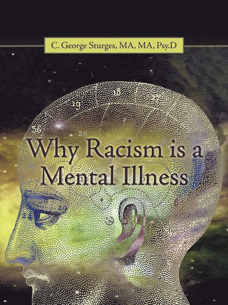 Ma Ma C George Sturges, Ma Ma C. George Sturges, Psy.D C. George Sturges, MA, MA, MA MA Psy. D C. George Sturges - Why Racism is a Mental Illness, Häftad