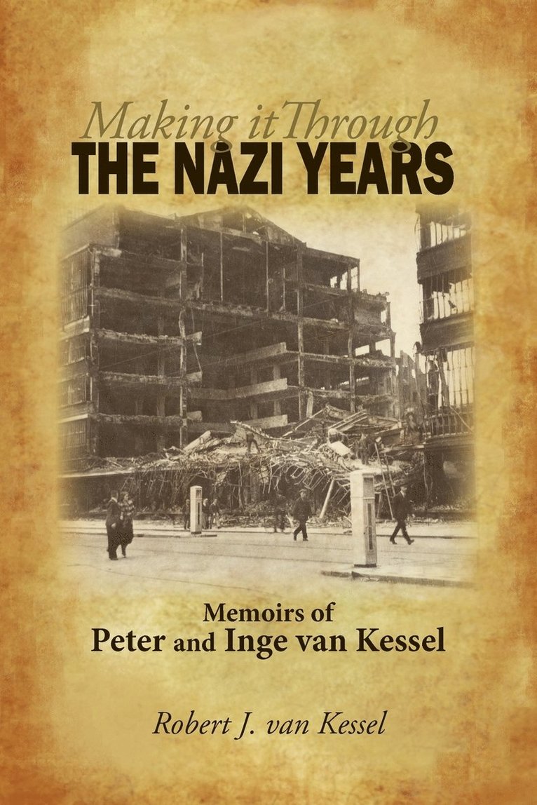 Making It Through the Nazi Years Memoirs of Peter and Inge Van Kessel 1