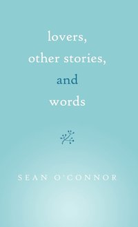 bokomslag Lovers, Other Stories, and Words