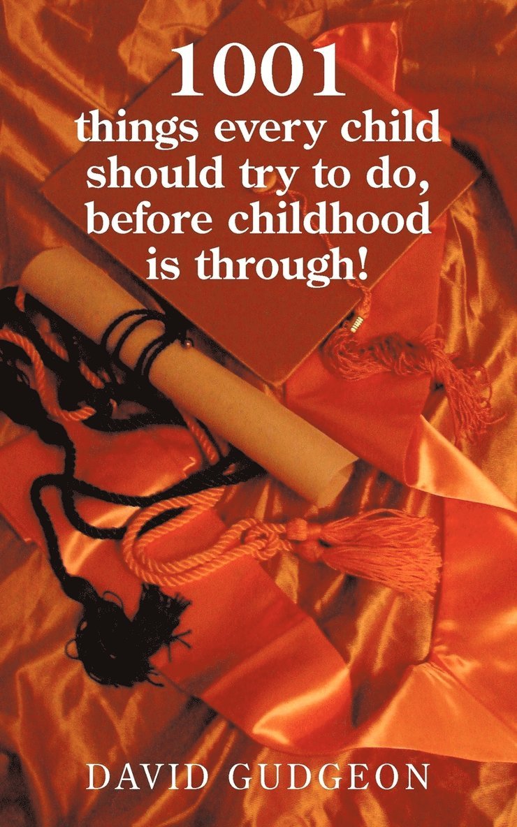 1001 Things Every Child Should Try to Do, Before Childhood Is Through!