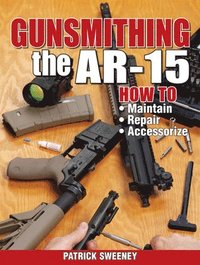 bokomslag Gunsmithing the Ar-15, Vol. 1