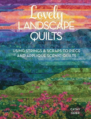Cathy Geier - Lovely Landscape Quilts, Häftad
