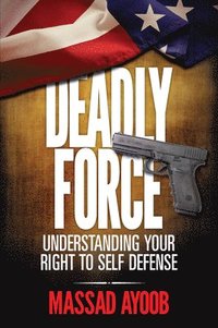 bokomslag Deadly Force - Understanding Your Right to Self Defense