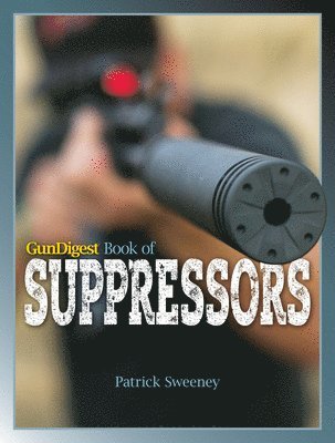 Patrick Sweeney - Gun Digest Book of Suppressors, Häftad