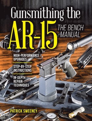 Patrick Sweeney - Gunsmithing the AR-15, The Bench Manual, Häftad