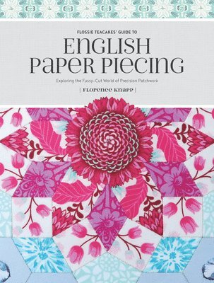 bokomslag Flossie Teacakes' Guide to English Paper Piecing