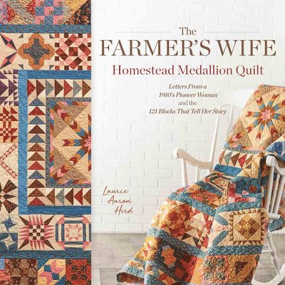 Laurie Aaron Hird - Farmer's Wife Homestead Medallion Quilt, Häftad