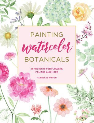 Painting Watercolor Botanicals: 34 Projects for Flowers, Foliage and More 1