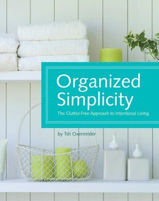 Tsh Oxenreider, Jacqueline Musser - ORGANIZED SIMPLICITY, Häftad