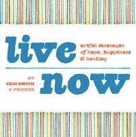 Eric Smith - Live Now: Artful Messages of Hope, Happiness & Healing, Häftad