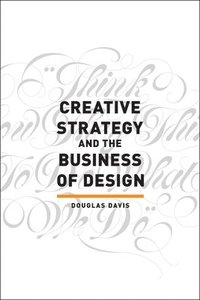 bokomslag Creative Strategy and the Business of Design