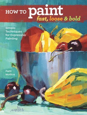 How to Paint Fast, Loose and Bold 1