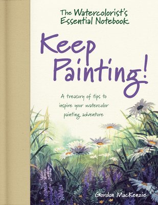Gordon MacKenzie - Watercolorist's Essential Notebook - Keep Painting!, Inbunden