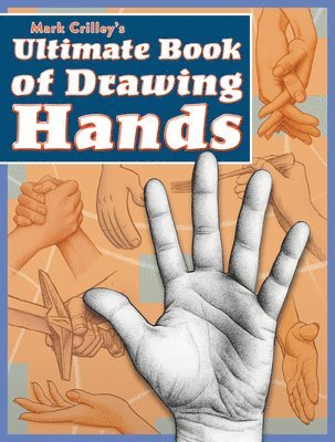 Mark Crilleys Ultimate Book of Drawing Hands 1