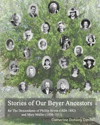 bokomslag The Descendants Of Phillip Beyer And Mary Müller: Stories Of Our Beyer Ancestors