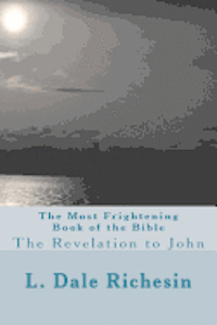 L. Dale Richesin - The Most Frightening Book of the Bible: The Revelation to John, Häftad