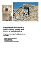 bokomslag Cryptoquest Field Guide To The Mysterious Tunnels And Caves Of South America: Cryptoarchaeology Field Series