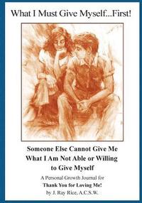 bokomslag What I Must Give Myself...First!: Someone Else Cannot Give Me What I Am Not Able Or Willing To Give Myself