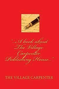 bokomslag ...A Book About The Village Carpenter Publishing House...