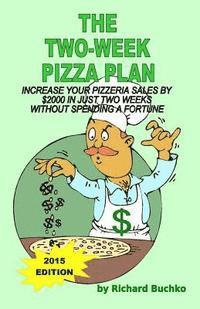 bokomslag The Two-Week Pizza Plan: Increase Your Pizzeria Sales By $2000 In Two Weeks Without Spending A Fortune