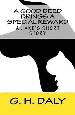 bokomslag A Good Deed Brings A Special Reward: A Jake's Short Story