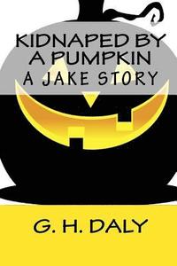 bokomslag Kidnaped By A Pumpkin: A Jake Story