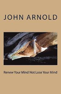 Renew Your Mind Not Lose Your Mind 1